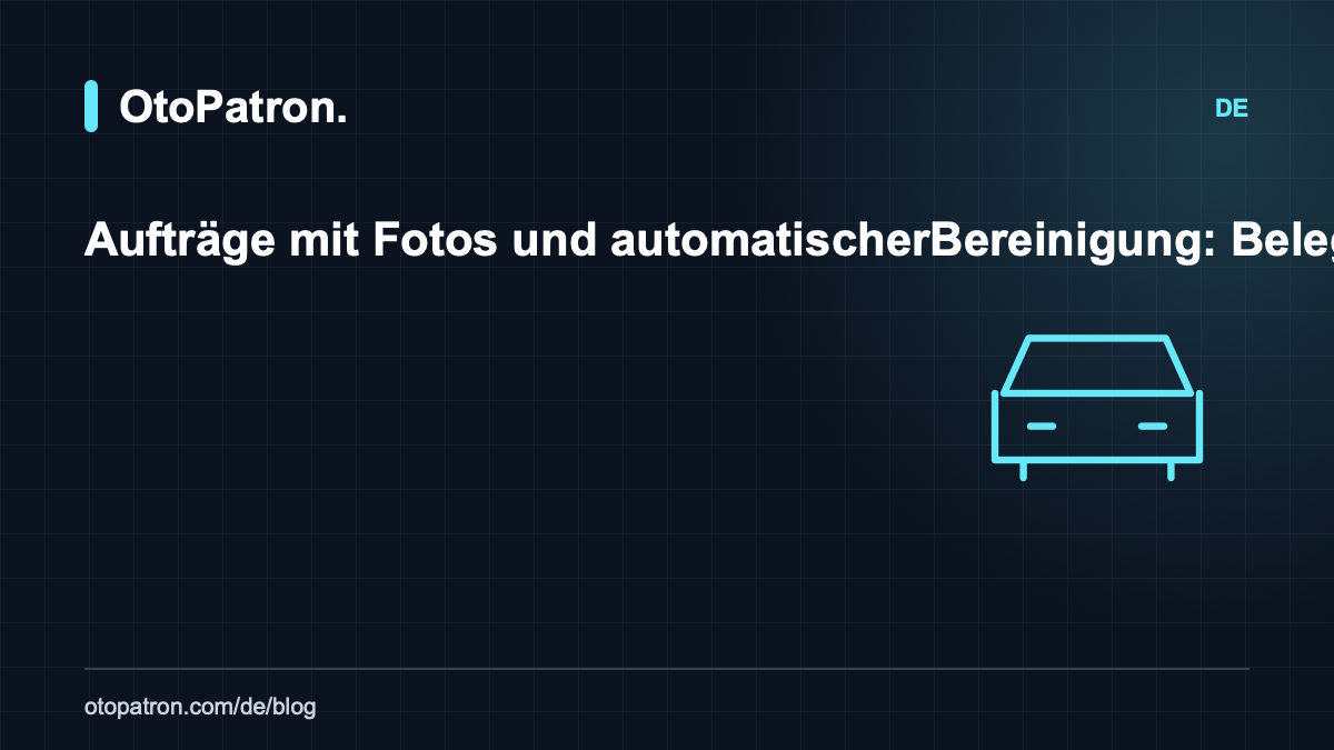 Auftr&auml;ge mit Fotos und automatischer Bereinigung: Belege gegen unberechtigte Schadensvorw&uuml;rfe