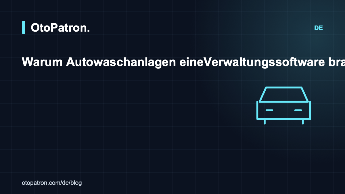 Warum Autowaschanlagen eine Verwaltungssoftware brauchen: vom Notizbuch zum digitalen Betrieb
