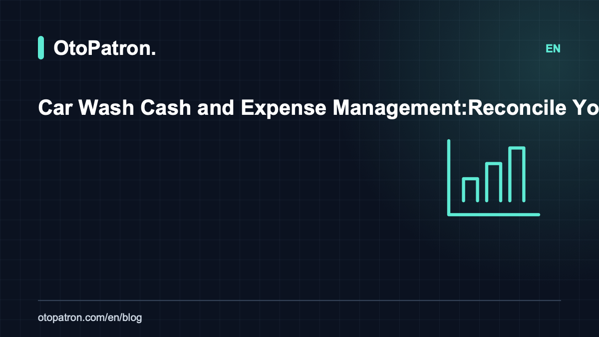 Car Wash Cash and Expense Management: Reconcile Your Day-End Balance