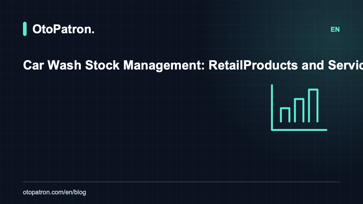 Car Wash Stock Management: Retail Products and Service Consumables