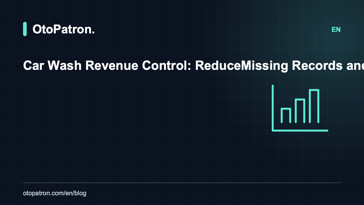 Car Wash Revenue Control: Reduce Missing Records and Improve Business Decisions