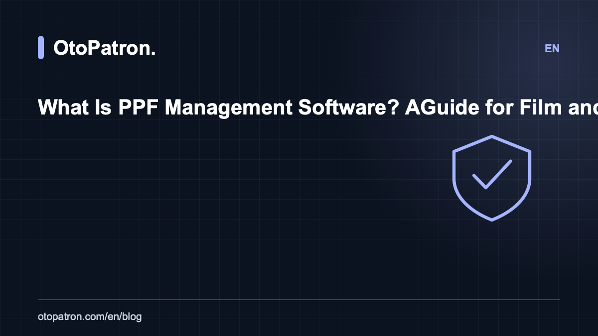What Is PPF Management Software? A Guide for Film and Detailing Workshops