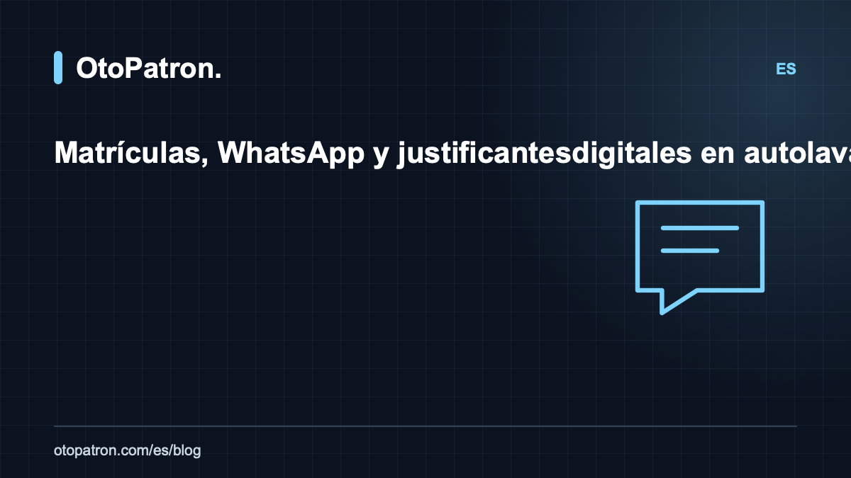 Matrículas, WhatsApp y justificantes digitales en autolavados: guía práctica
