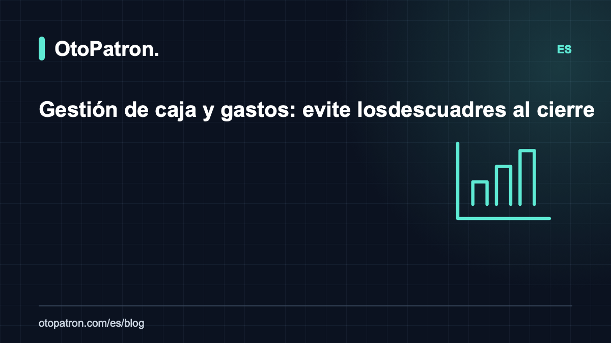 Gestión de caja y gastos: evite los descuadres al cierre