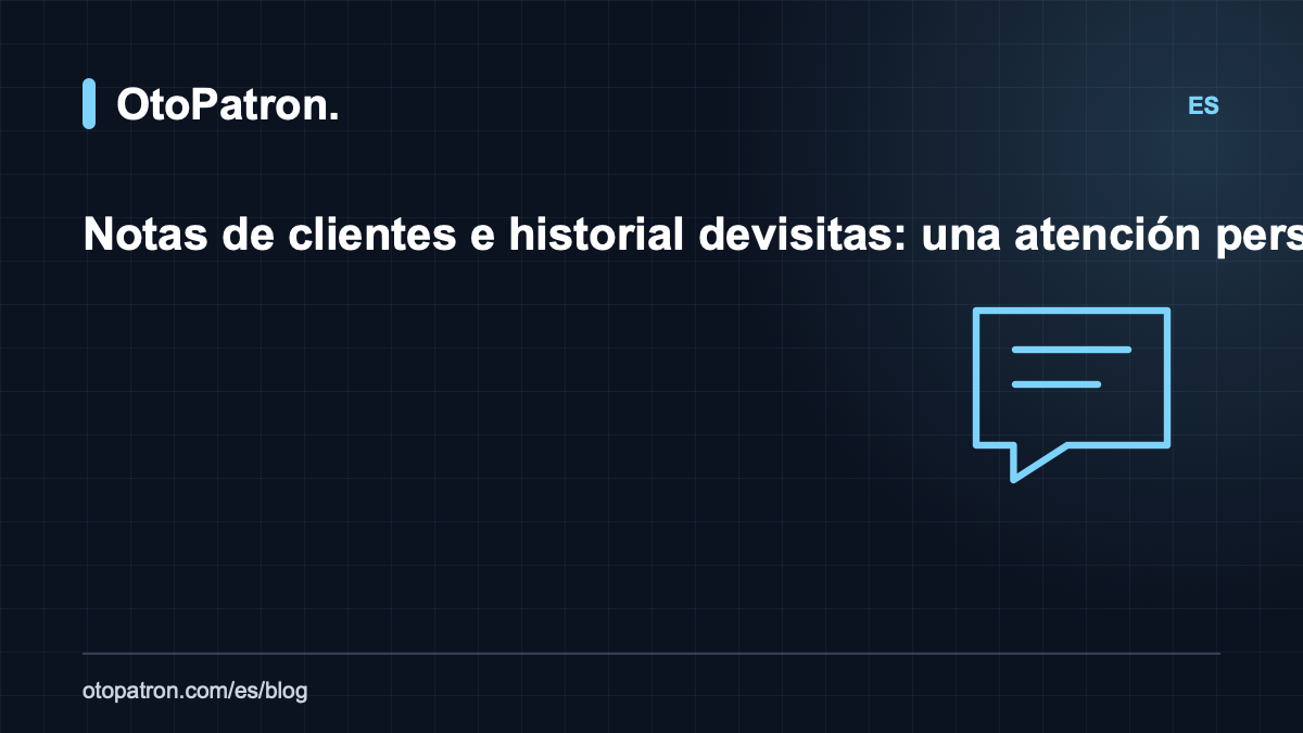 Notas de clientes e historial de visitas: una atenci&oacute;n personalizada