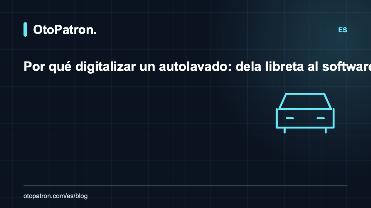 Por qué digitalizar un autolavado: de la libreta al software de gestión en la nube