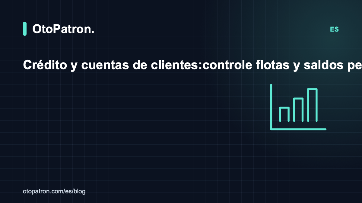 Crédito y cuentas de clientes: controle flotas y saldos pendientes sin pérdidas