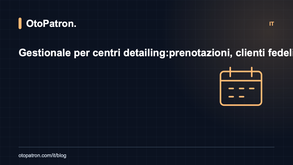 Gestionale per centri detailing: prenotazioni, clienti fedeli e controllo del fatturato
