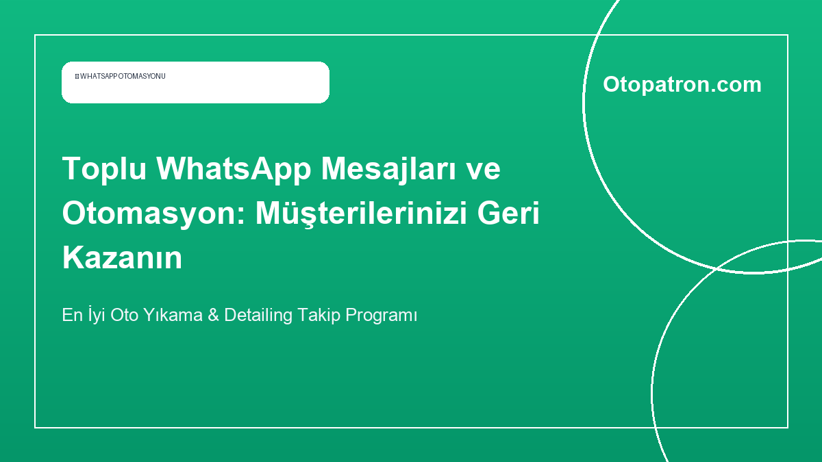 Toplu WhatsApp Mesajları ve Otomasyon: Müşterilerinizi Geri Kazanın - OtoPatron Blog
