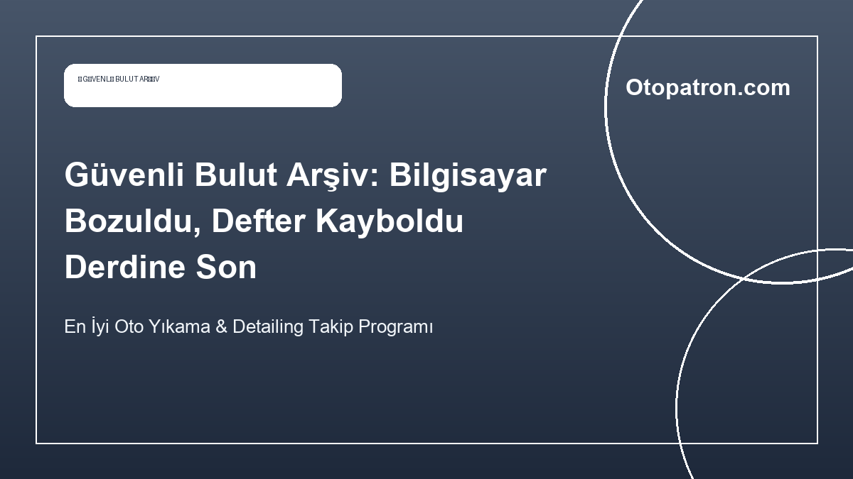 Güvenli Bulut Arşiv: Bilgisayar Bozuldu, Defter Kayboldu Derdine Son - OtoPatron Blog
