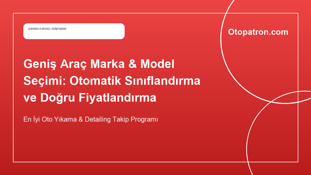 Geniş Araç Marka & Model Seçimi: Otomatik Sınıflandırma ve Doğru Fiyatlandırma - OtoPatron Blog