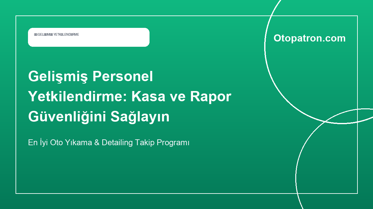 Gelişmiş Personel Yetkilendirme: Kasa ve Rapor Güvenliğini Sağlayın