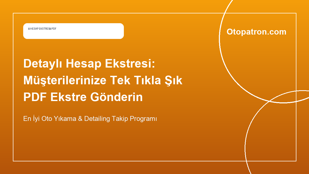 Detaylı Hesap Ekstresi: Müşterilerinize Tek Tıkla Şık PDF Ekstre Gönderin