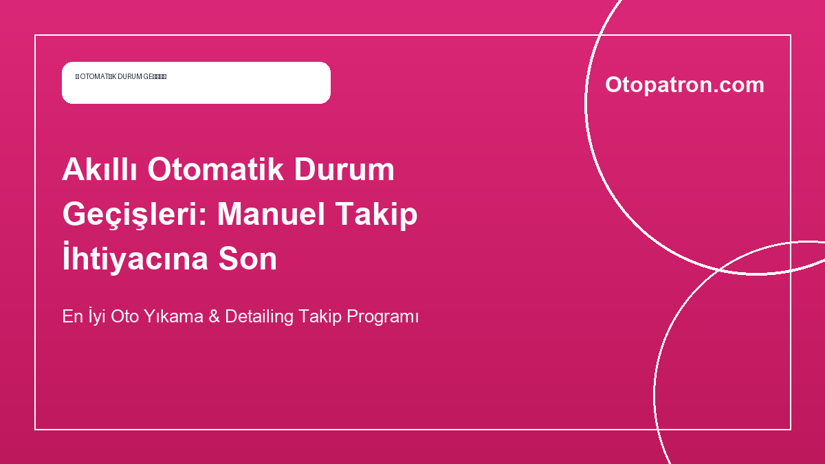 Akıllı Otomatik Durum Geçişleri: Manuel Takip İhtiyacına Son