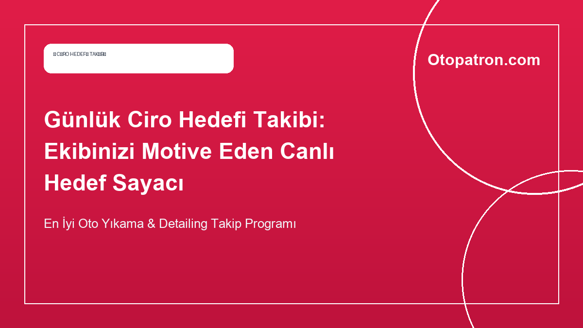 Günlük Ciro Hedefi Takibi: Ekibinizi Motive Eden Canlı Hedef Sayacı - OtoPatron Blog
