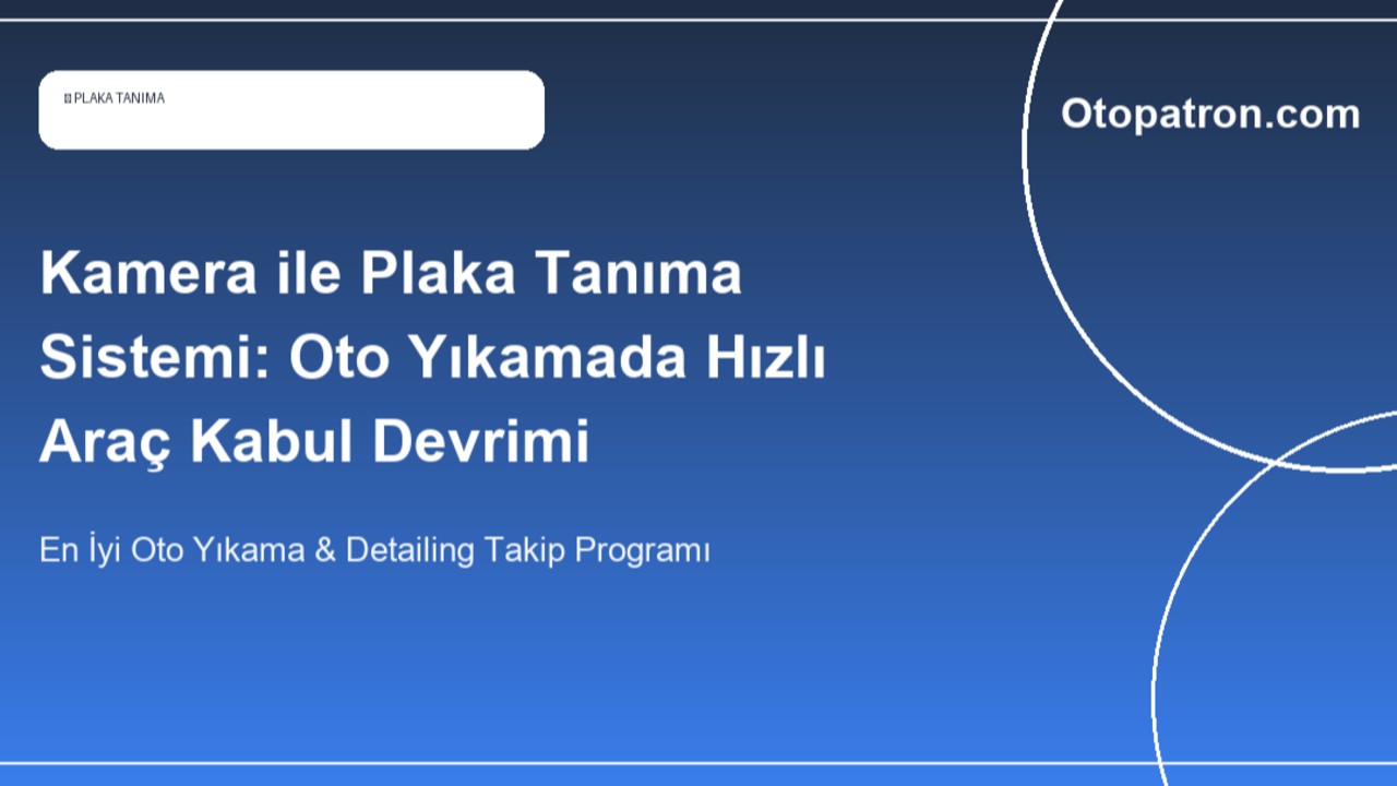 Kamera ile Plaka Tanıma Sistemi: Oto Yıkamada Hızlı Araç Kabul Devrimi - OtoPatron Blog